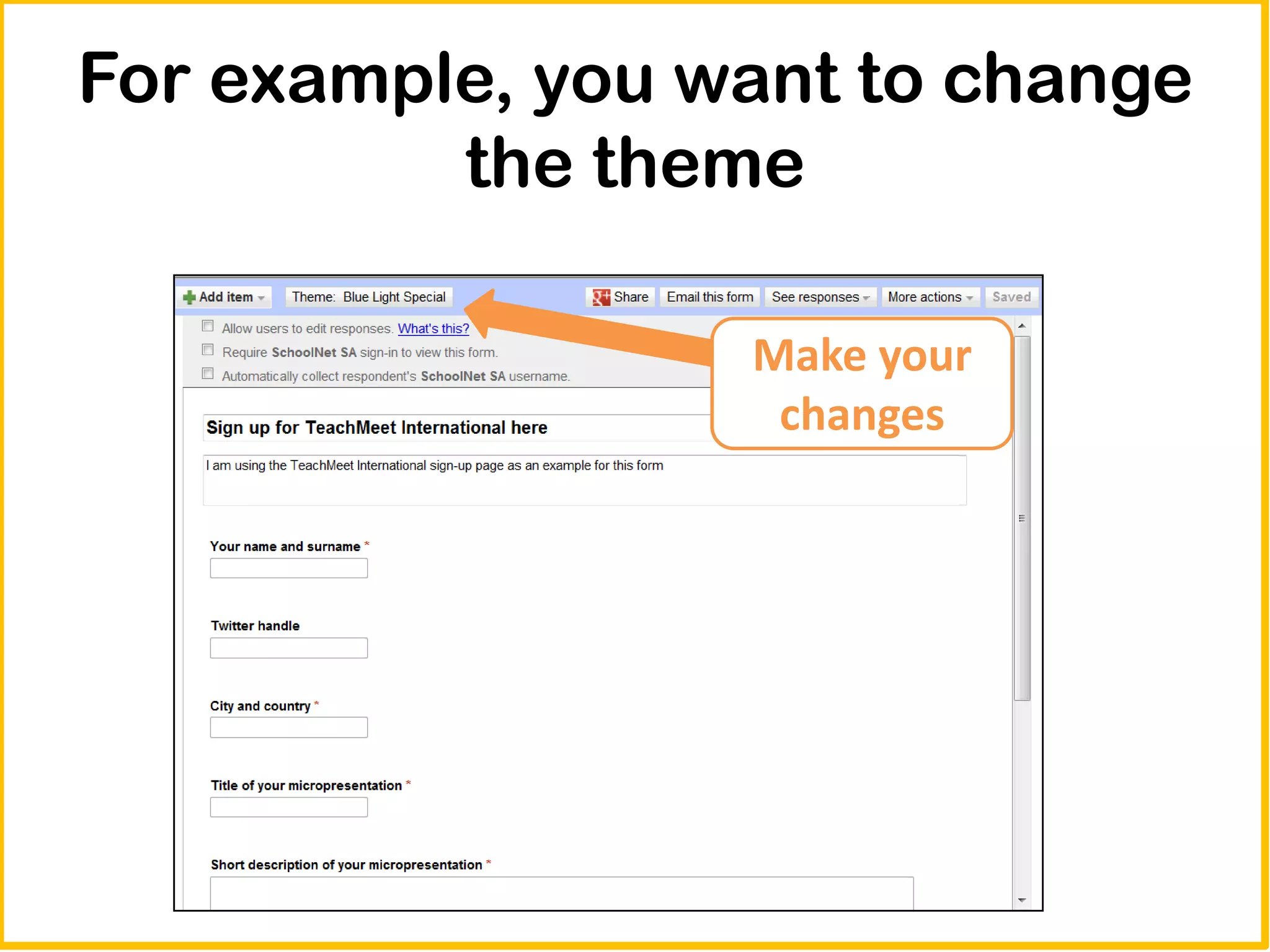 For example, you want to change
          the theme

                  Make your
                   changes
 