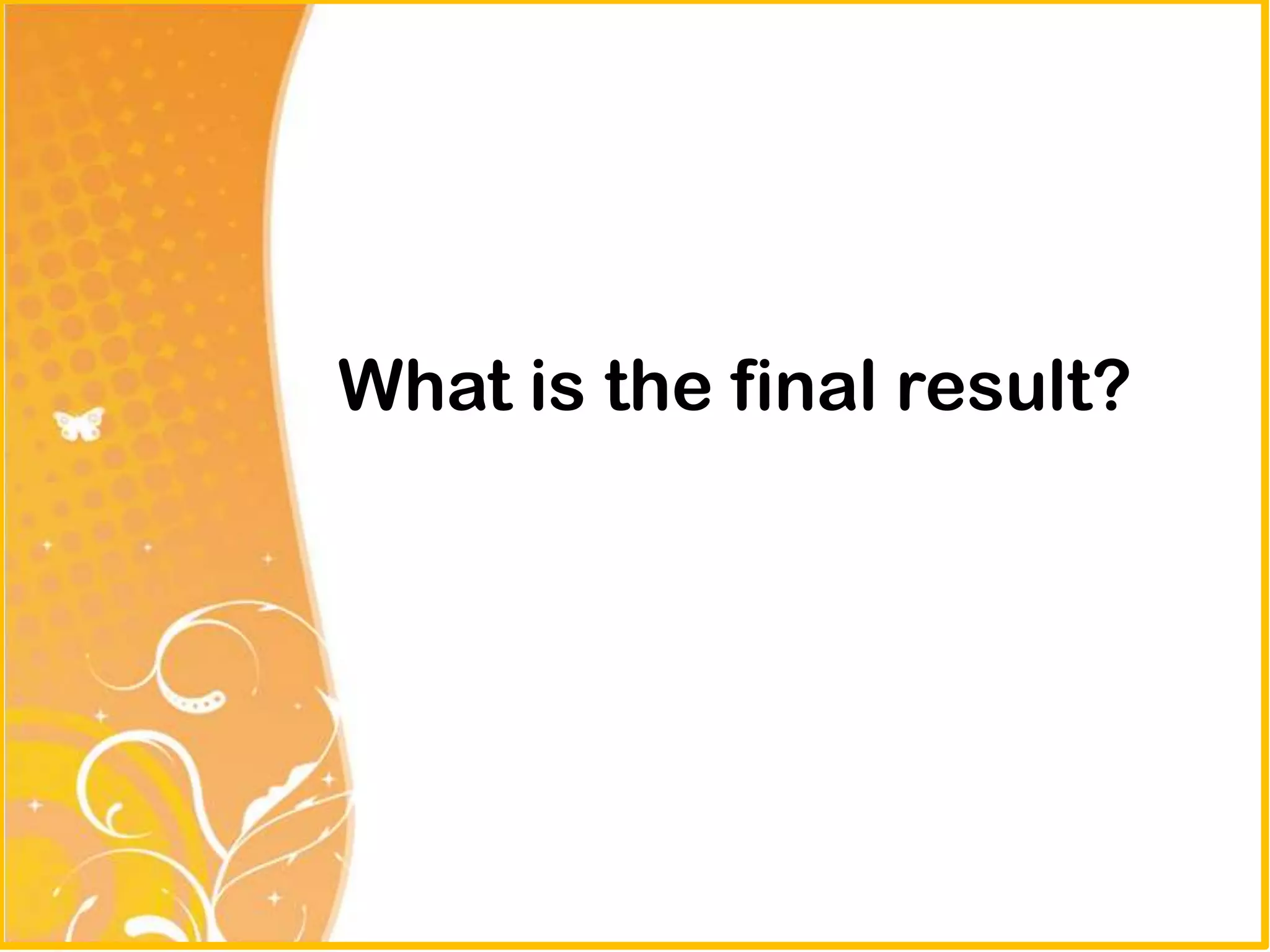 What is the final result?
 