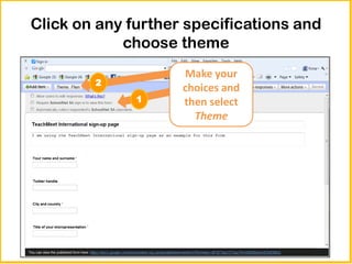Click on any further specifications and
            choose theme
                    Make your
        2
                    choices and
              1     then select
                      Theme
 