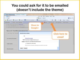You could ask for it to be emailed
  (doesn’t include the theme)



           Share to
           Google+

                         Click here to
                             email
 