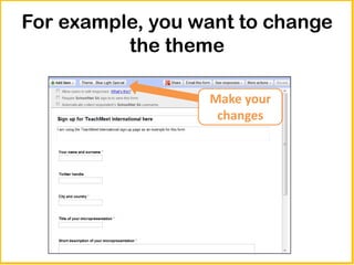 For example, you want to change
          the theme

                  Make your
                   changes
 