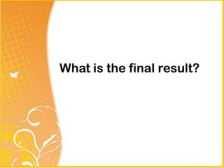 What is the final result?
 