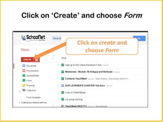 Click on ‘Create’ and choose Form


               Click on create and
                   choose Form
 