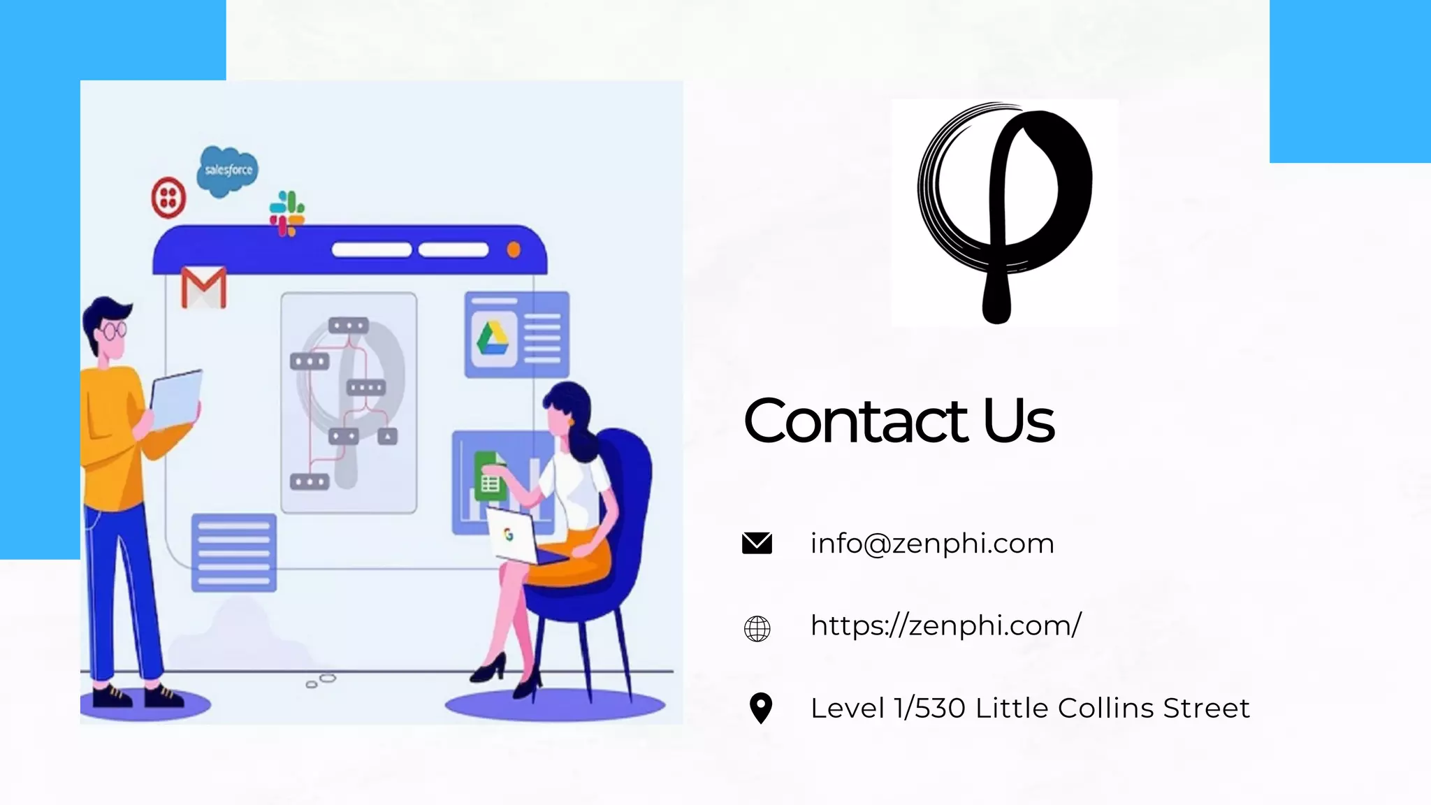 ContactUs
info@zenphi.com
https://zenphi.com/
Level 1/530 Little Collins Street