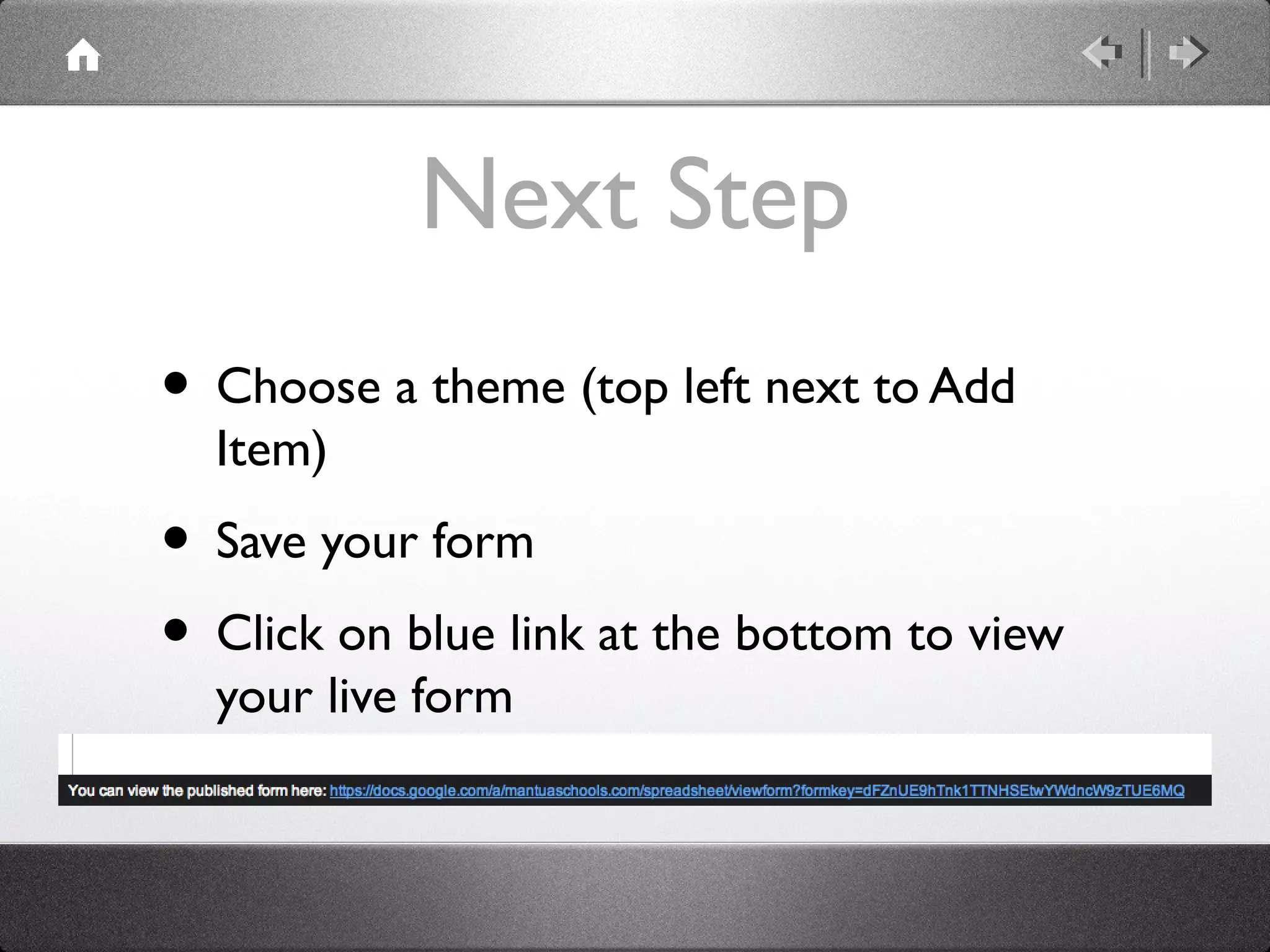 Next Step
• Choose a theme (top left next to Add
  Item)
• Save your form
• Click on blue link at the bottom to view
  your live form
 