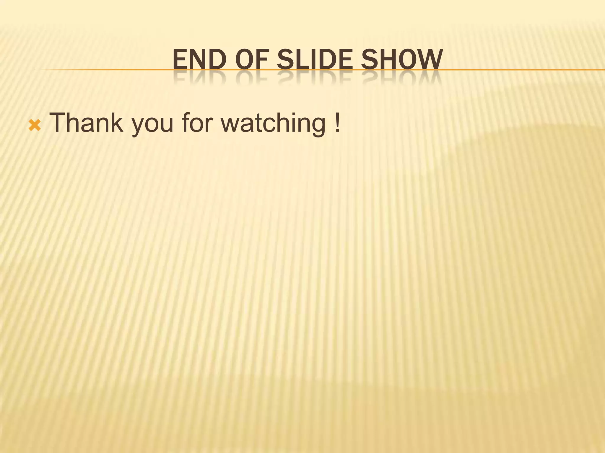END OF SLIDE SHOW

   Thank you for watching !
 