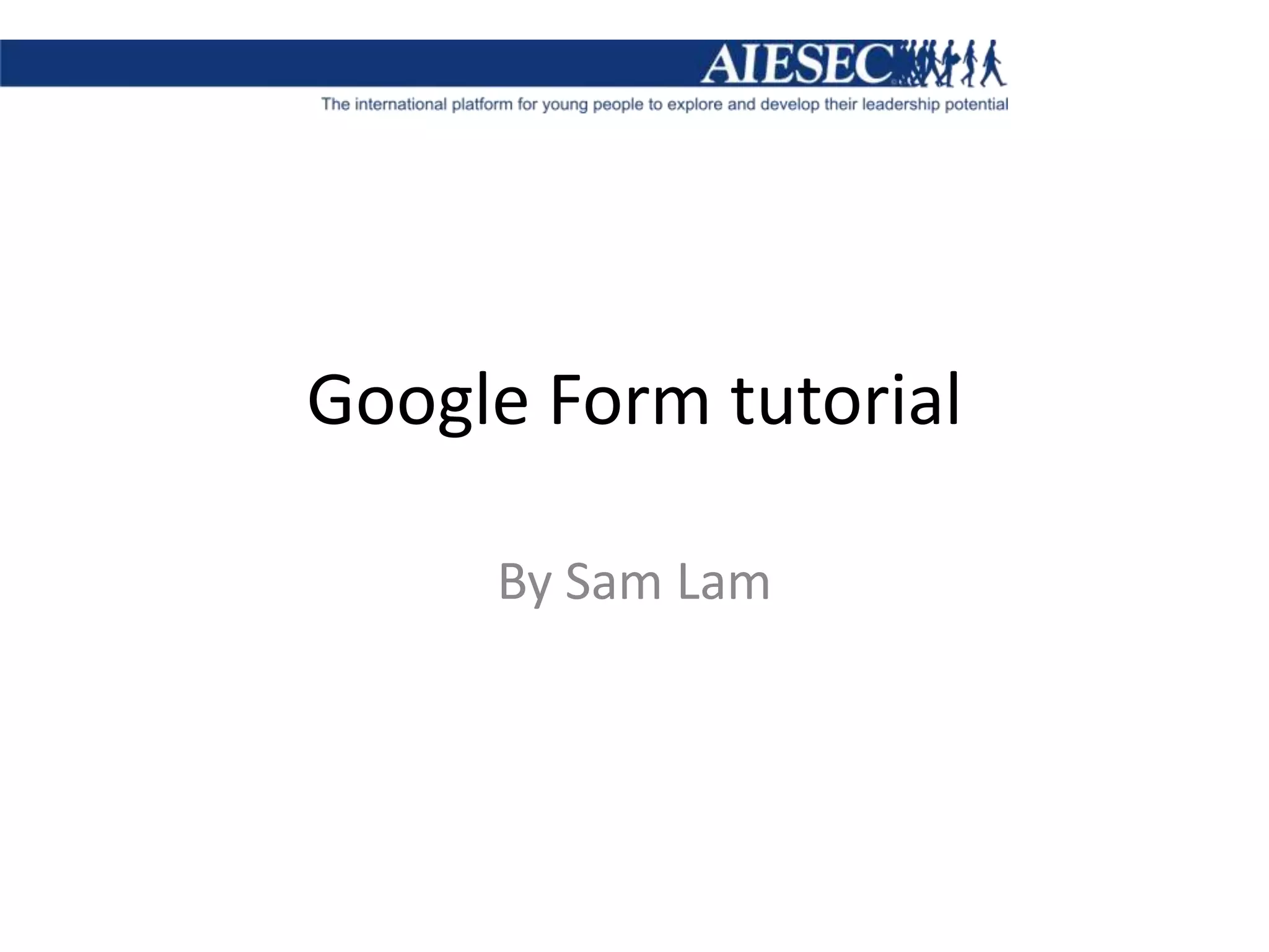 Google Form tutorialBy Sam Lam