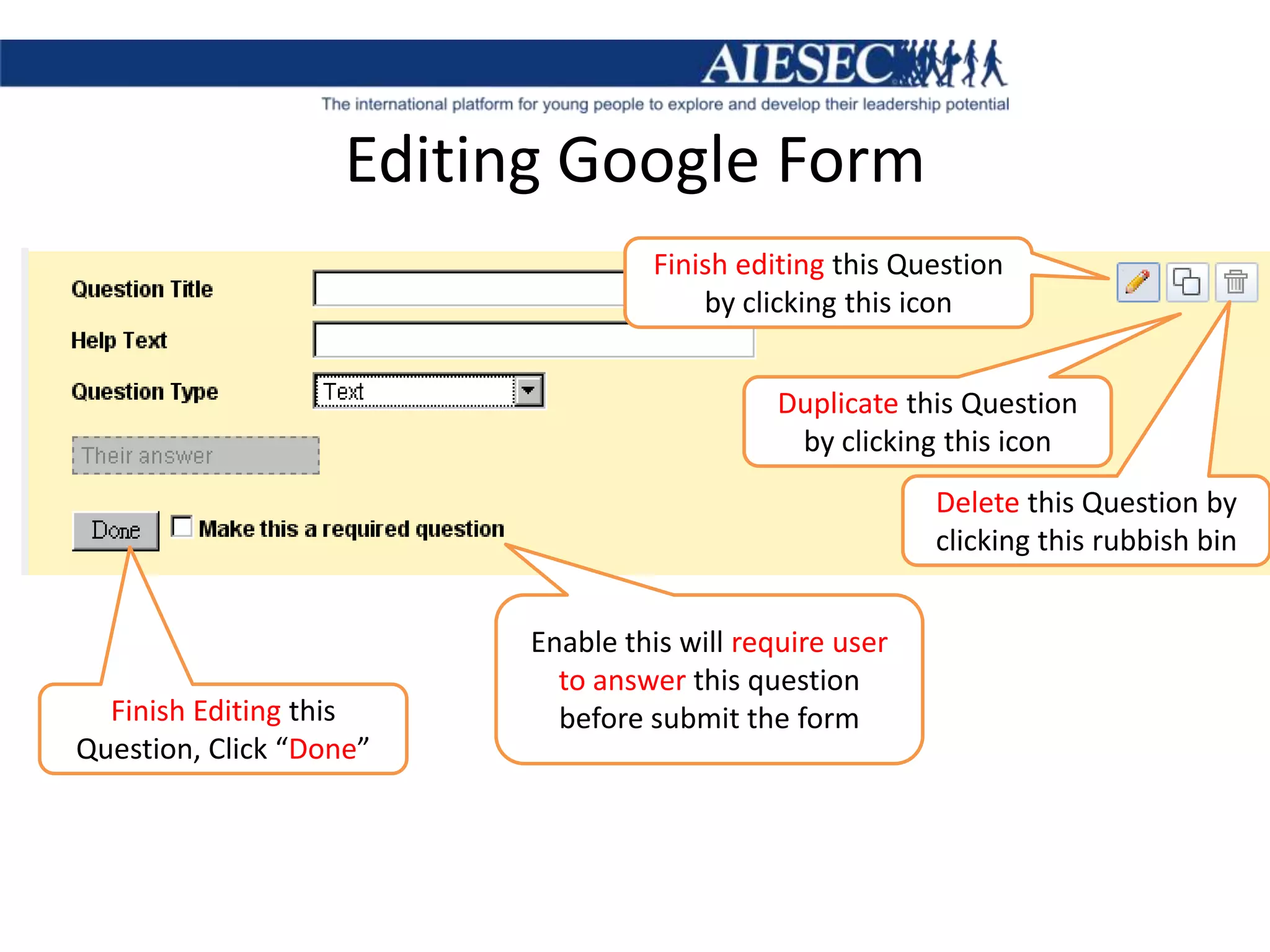 Editing Google FormFinish editing this Question by clicking this iconDuplicate this Question by clicking this iconDelete this Question by clicking this rubbish binEnable this will require user to answer this question before submit the formFinish Editing this Question, Click “Done”
