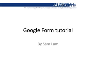 Google Form tutorial By Sam Lam 