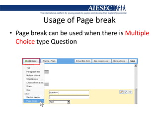 Usage of Page breakPage break can be used when there is Multiple Choice type Question
