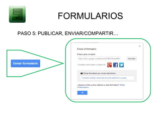 FORMULARIOS
PASO 5: PUBLICAR, ENVIAR/COMPARTIR…
 