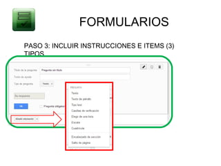 FORMULARIOS
PASO 3: INCLUIR INSTRUCCIONES E ITEMS (3)
TIPOS
 
