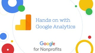Hands on with
Google Analytics
 