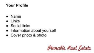 Your Profile 
● Name 
● Links 
● Social links 
● Information about yourself 
● Cover photo & photo 
 