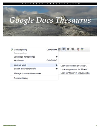 F   R   E   E   T   E   C   H   4   T   E   A   C   H   E   R   S   .   C   O   M




          Google Docs Thesaurus




Freetech4teachers.com
                                                                                       19
 