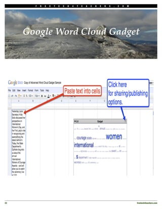 F   R   E   E   T   E   C   H   4   T   E   A   C   H   E   R   S   .   C   O   M




      Google Word Cloud Gadget




22
                                                                                         freetech4teachers.com
 