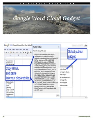 F   R   E   E   T   E   C   H   4   T   E   A   C   H   E   R   S   .   C   O   M




      Google Word Cloud Gadget




24
                                                                                         freetech4teachers.com
 