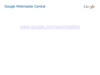 Google Webmaster Central




         www.google.com/webmasters
 