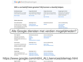 https://www.google.com/intl/nl_ALL/services/sitemap.html
Alle Google diensten met verdien mogelijkheden?
 