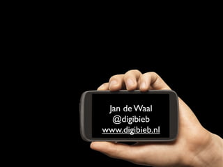 Jan de Waal
@digibieb
www.digibieb.nl
 