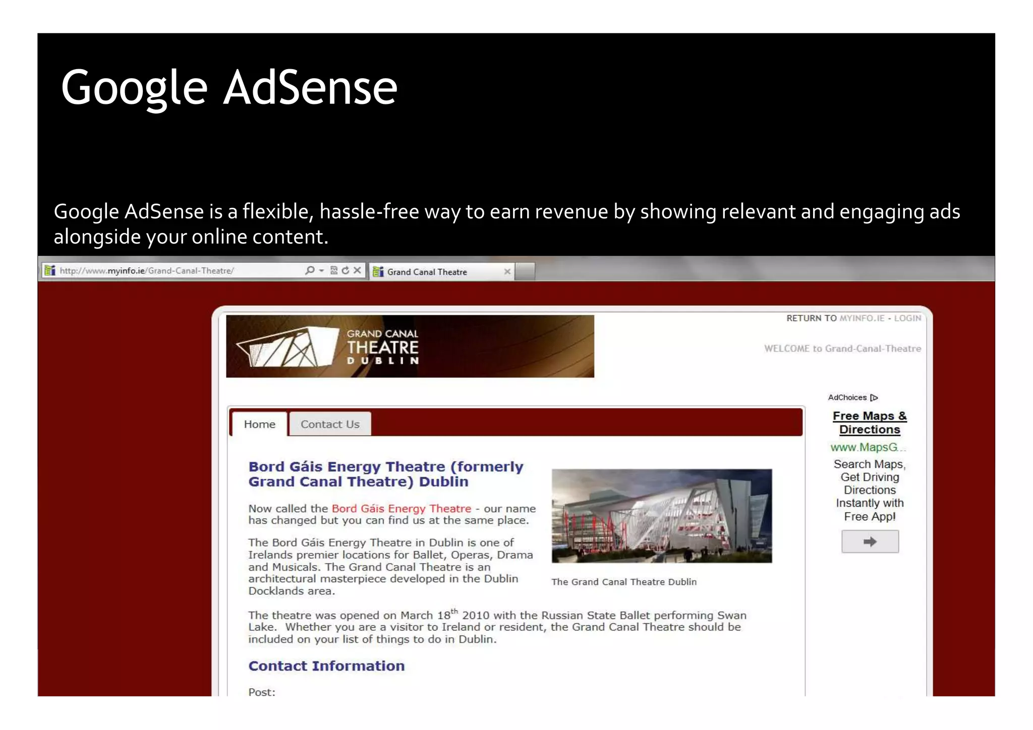Google AdSense

Google AdSense is a flexible, hassle-free way to earn revenue by showing relevant and engaging ads
alongside your online content.


- Google Search
- Google Network
 