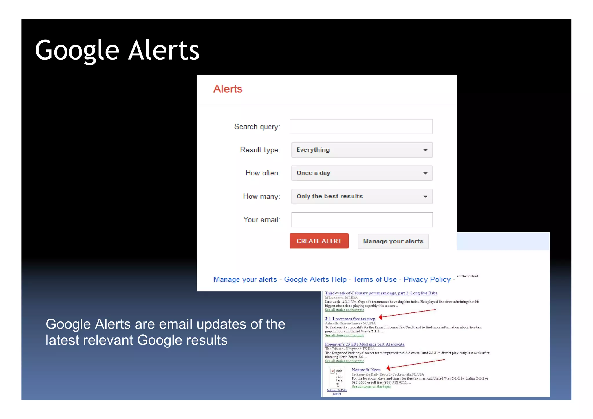 Google Alerts




Google Alerts are email updates of the
latest relevant Google results
 