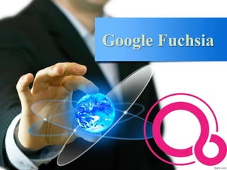 Google Fuchsia
 