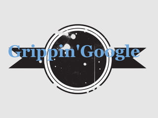 Grippin'Google 