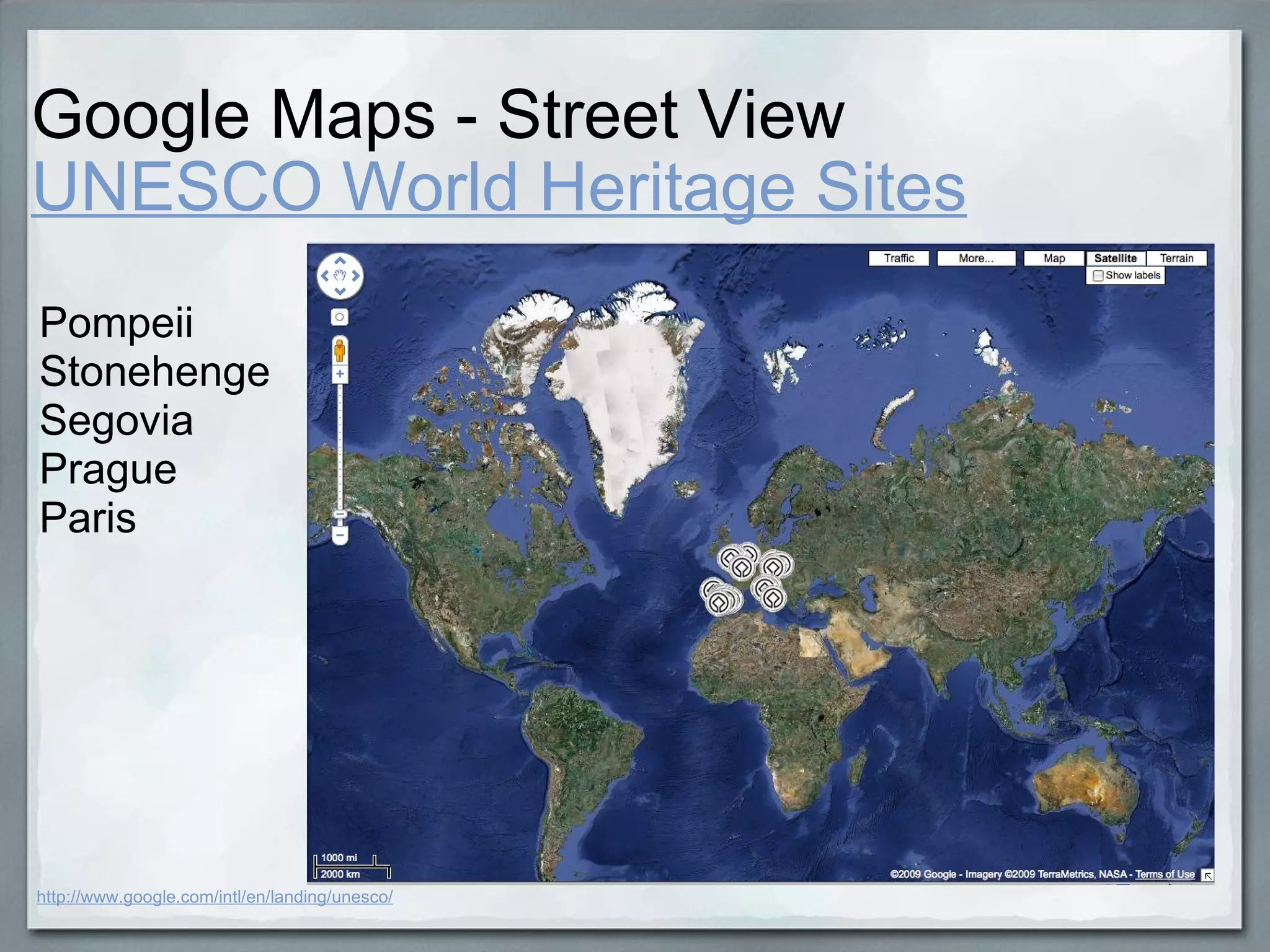 Google Maps - Street View  UNESCO World Heritage Sites http://www.google.com/intl/en/landing/unesco/ Pompeii Stonehenge  Segovia Prague Paris 