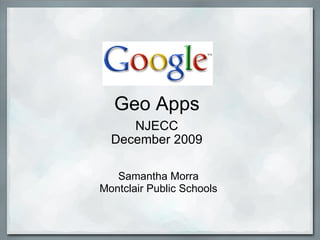 Geo Apps NJECC December 2009 Samantha Morra Montclair Public Schools 
