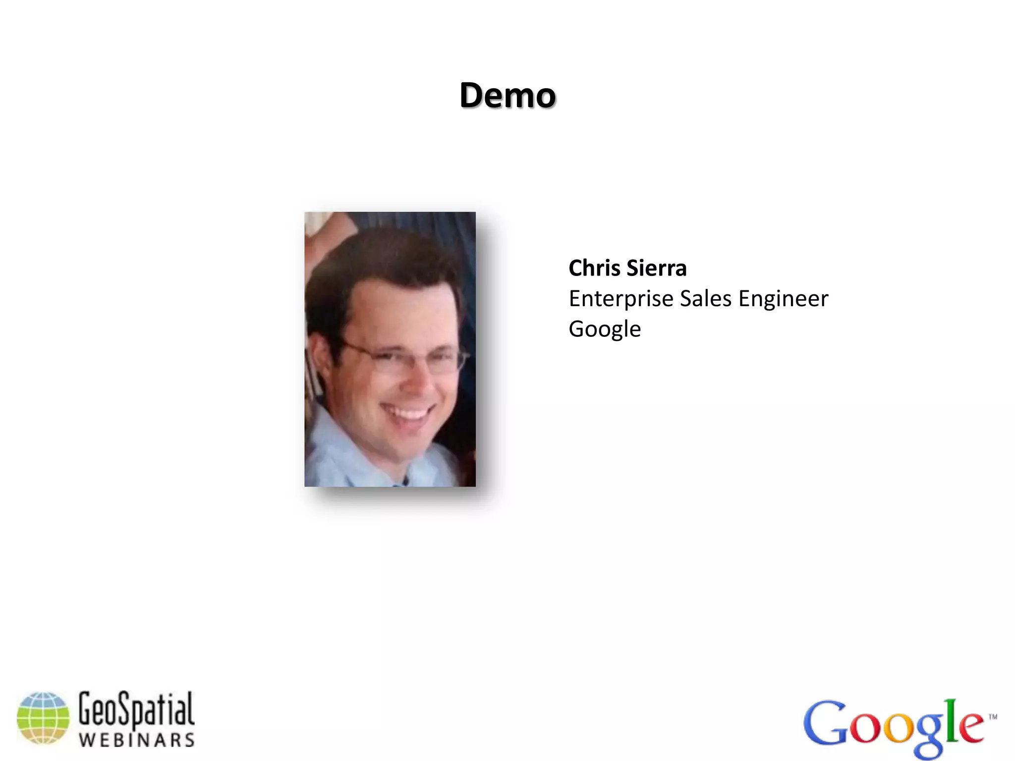 Demo



       Chris Sierra
       Enterprise Sales Engineer
       Google
 