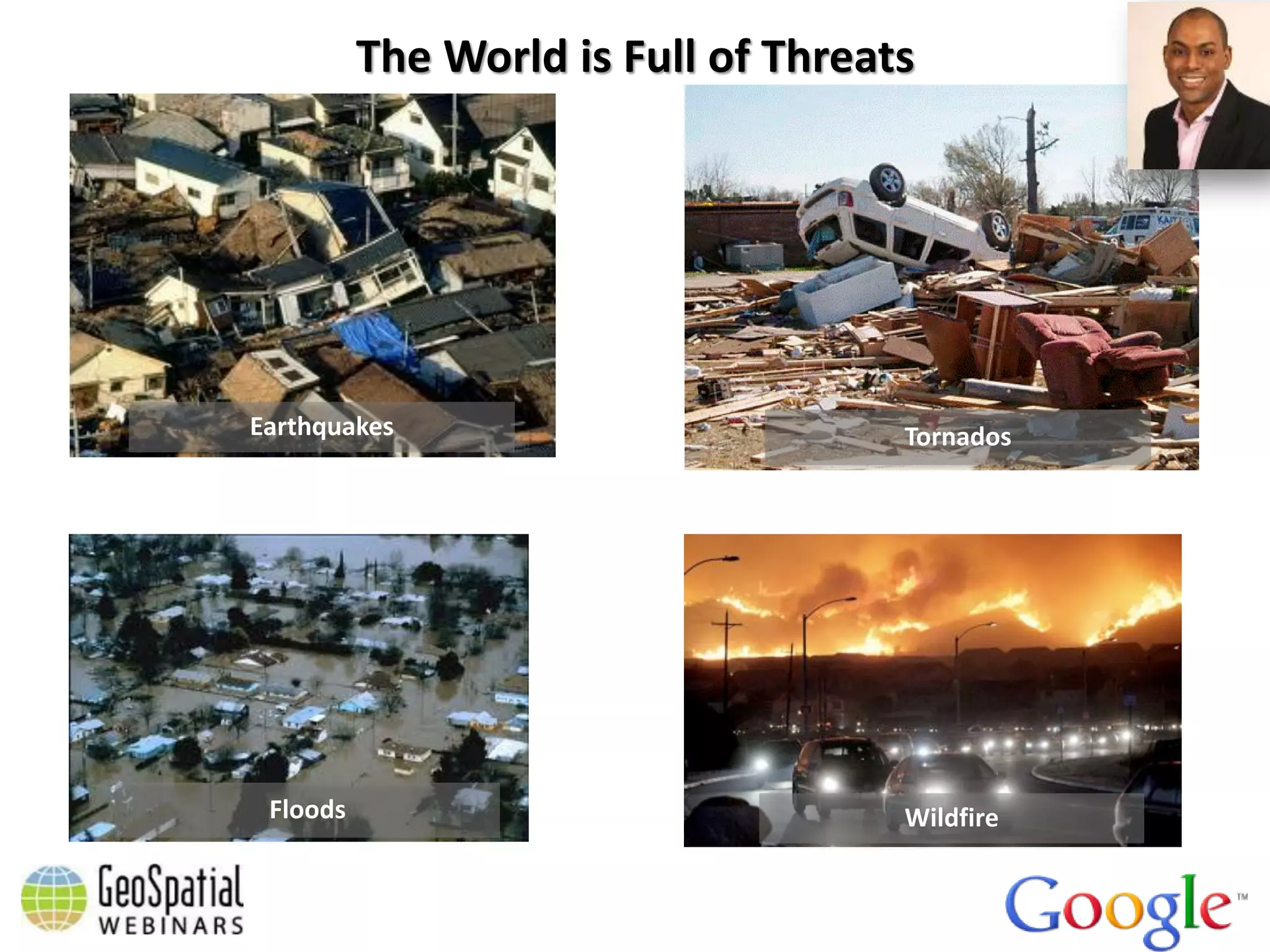 The World is Full of Threats




Earthquakes                          Tornados




 Floods                              Wildfire
 