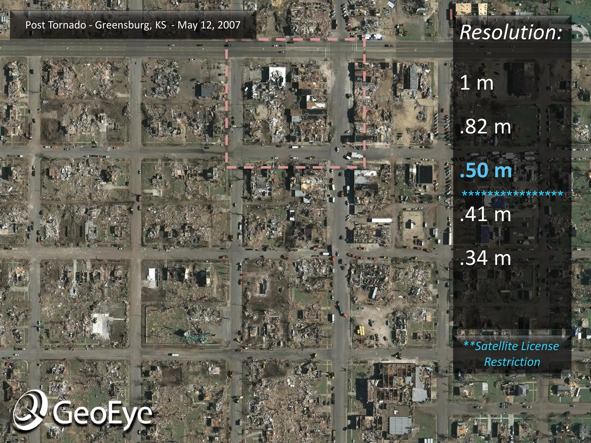 Post Tornado - Greensburg, KS - May 12, 2007
                                               Resolution:

                                               1m
                                               .82 m
                                               .50 m
                                               ****************
                                               .41 m
                                               .34 m


                                               **Satellite License
                                                  Restriction
 