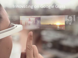 Innovating on Google Glass
 