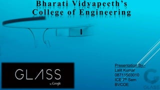 Bharati Vidyapeeth’s
College of Engineering
Presentation By:-
Lalit Kumar
08711503010
ICE 7th Sem
BVCOE
 