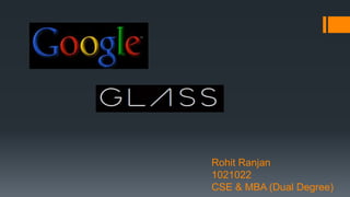 Rohit Ranjan
1021022
CSE & MBA (Dual Degree)
 
