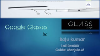 Google Glasses
By
 