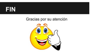 FIN 
Gracias por su atención 
