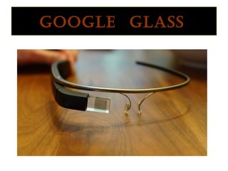 GooGle Glass
 