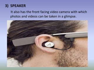 3) SPEAKER
It also has the front facing video camera with which
photos and videos can be taken in a glimpse.
 
