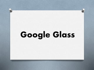 Google Glass
 