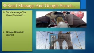  Send message Via
Voice Command…
 Google Search in
internet
Send Message And Google Search…
 