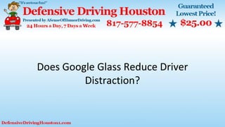 Does Google Glass Reduce Driver
Distraction?
 