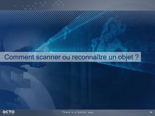 39 
Comment scanner ou reconnaître un objet ? 
 