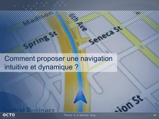 43 
Comment proposer une navigation 
intuitive et dynamique ? 
 