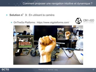47 
Comment proposer une navigation intuitive et dynamique ? 
Solution n°3 : En utilisant la caméra 
OnTheGo Platforms : https://www.otgplatforms.com/ 
 