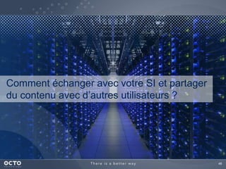 48 
Comment échanger avec votre SI et partager 
du contenu avec d’autres utilisateurs ? 
 