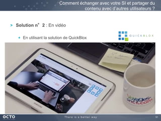 51 
Comment échanger avec votre SI et partager du 
Solution n°2 : En vidéo 
contenu avec d’autres utilisateurs ? 
En utilisant la solution de QuickBlox 
 
