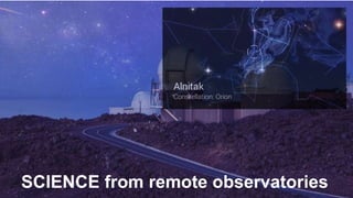 SCIENCE from remote observatories 
 