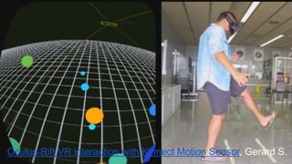 Oculus Rift VR interaction with Kinnect Motion Sensor, Gerard S. 
 